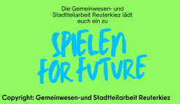 Grafik mit dem Text: Die Gemeinwesen- und Stadtteilarbeit Reuterkiez lädt euch ein zu Spielen for Future