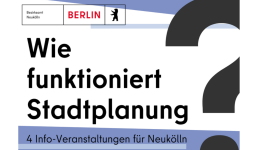 Plakat des Bezirkamtes Neukölln mit der Überschrift 'Wie funktioniert Stadtplanung?